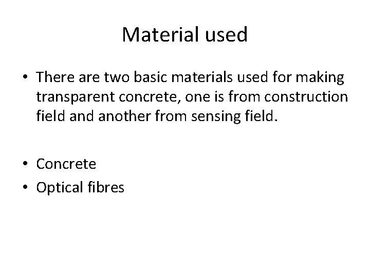 Material used • There are two basic materials used for making transparent concrete, one