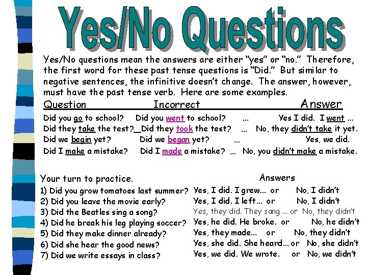 Yes/No questions mean the answers are either “yes” or “no. ” Therefore, the first