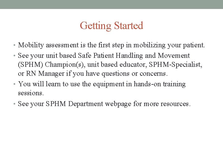 Getting Started • Mobility assessment is the first step in mobilizing your patient. •