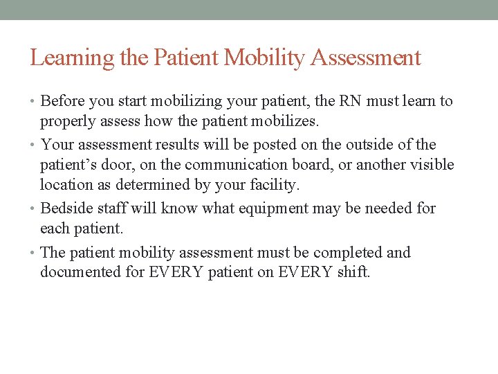 Learning the Patient Mobility Assessment • Before you start mobilizing your patient, the RN