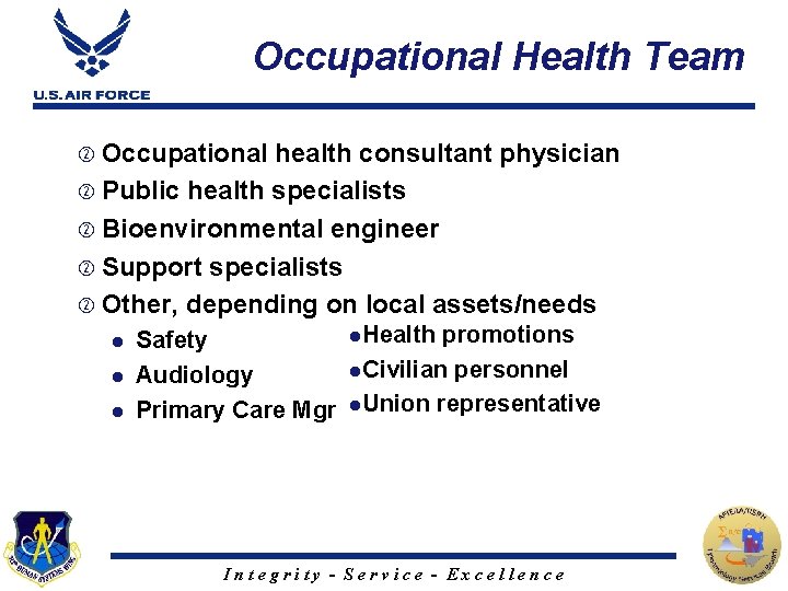 Occupational Health Team Occupational health consultant physician Public health specialists Bioenvironmental engineer Support specialists