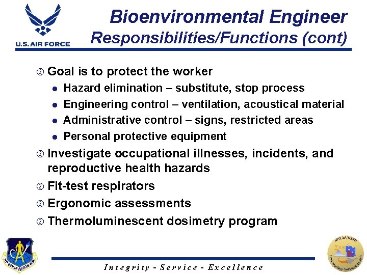 Bioenvironmental Engineer Responsibilities/Functions (cont) Goal l l is to protect the worker Hazard elimination