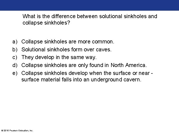 What is the difference between solutional sinkholes and collapse sinkholes? a) b) c) d)