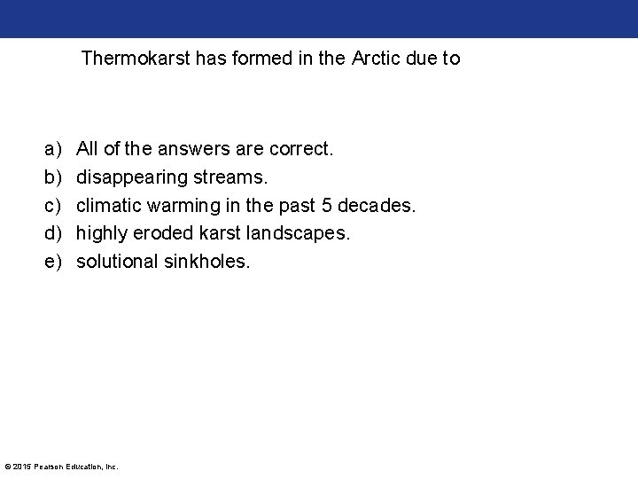 Thermokarst has formed in the Arctic due to a) b) c) d) e) All