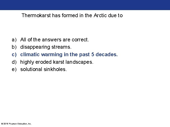 Thermokarst has formed in the Arctic due to a) b) c) d) e) All