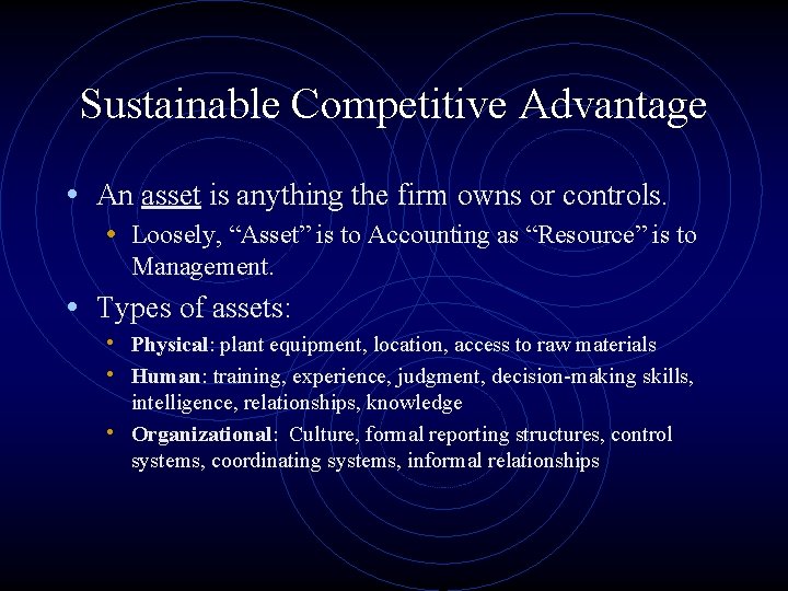 Sustainable Competitive Advantage • An asset is anything the firm owns or controls. •