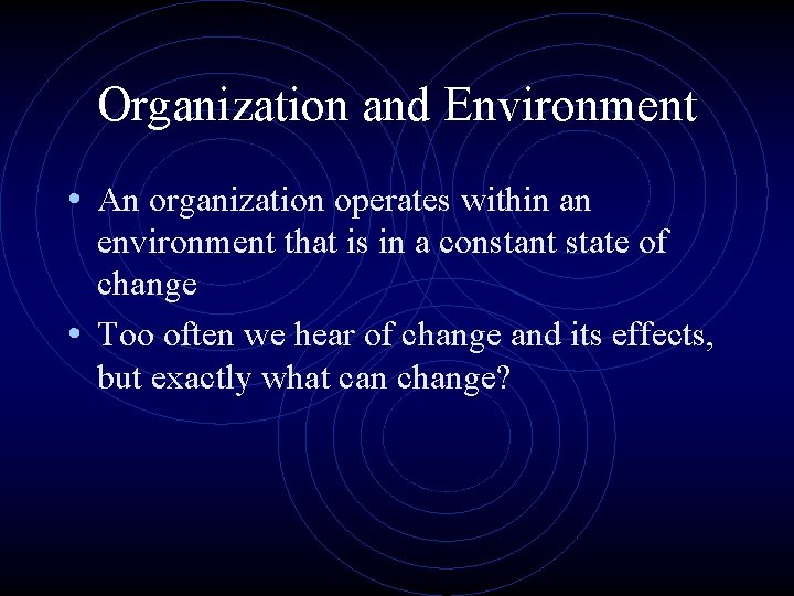 Organization and Environment • An organization operates within an environment that is in a