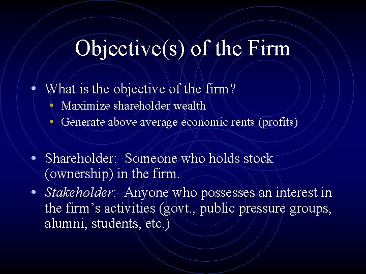 Objective(s) of the Firm • What is the objective of the firm? • Maximize