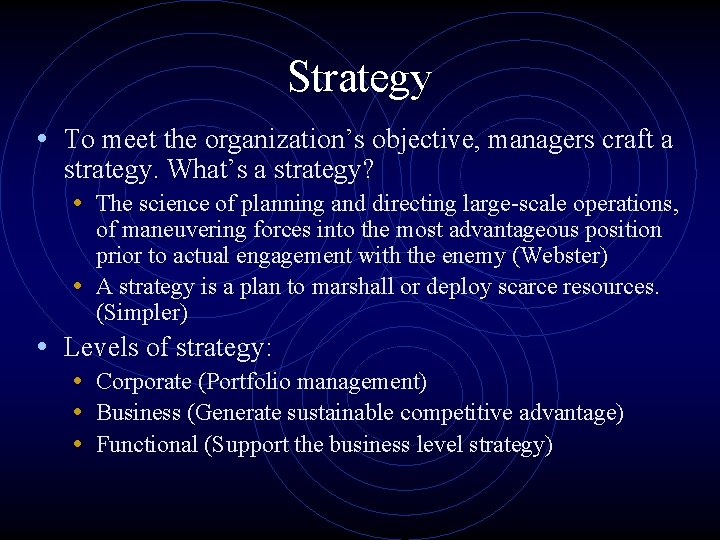 Strategy • To meet the organization’s objective, managers craft a strategy. What’s a strategy?