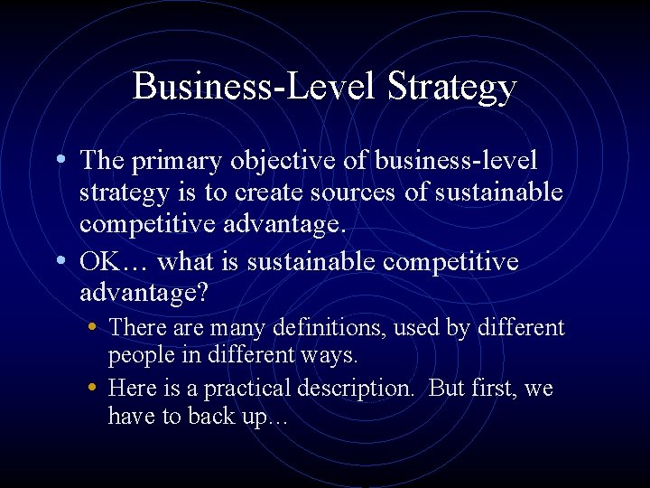 Business-Level Strategy • The primary objective of business-level strategy is to create sources of