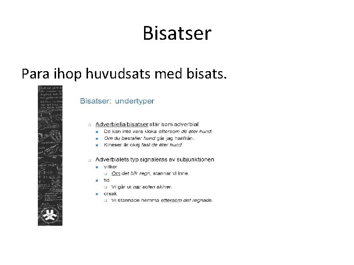 Bisatser Para ihop huvudsats med bisats. 