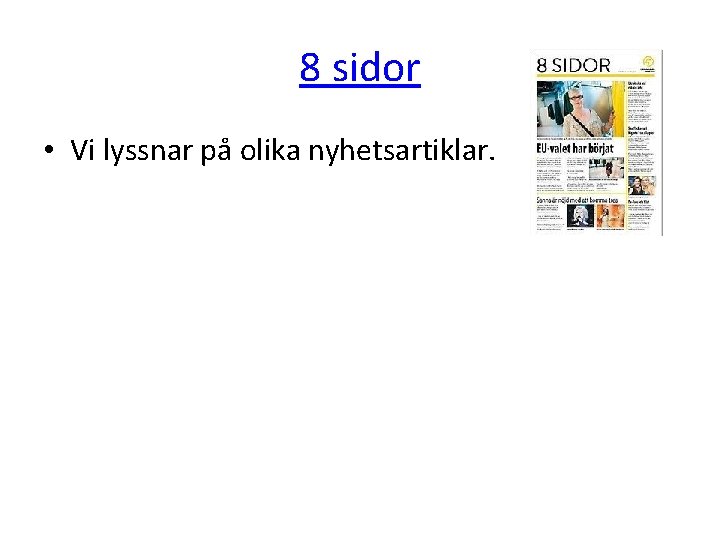 8 sidor • Vi lyssnar på olika nyhetsartiklar. 