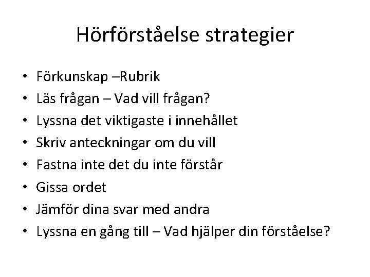 Hörförståelse strategier • • Förkunskap –Rubrik Läs frågan – Vad vill frågan? Lyssna det