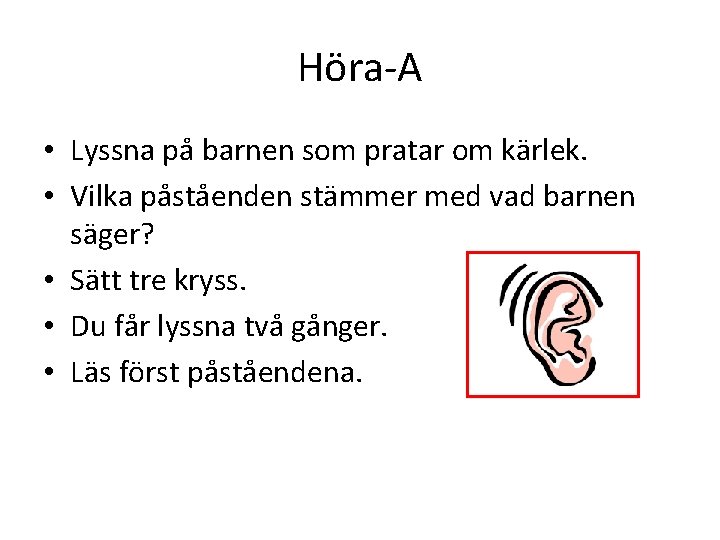 Höra-A • Lyssna på barnen som pratar om kärlek. • Vilka påståenden stämmer med