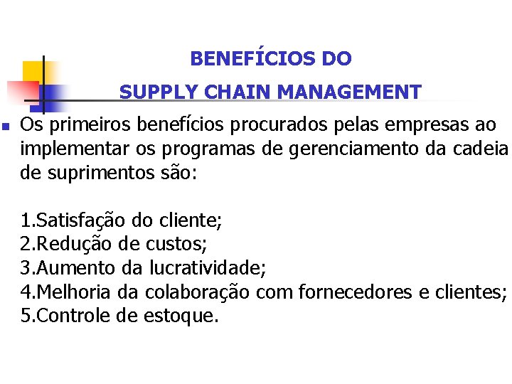 BENEFÍCIOS DO SUPPLY CHAIN MANAGEMENT n Os primeiros benefícios procurados pelas empresas ao implementar