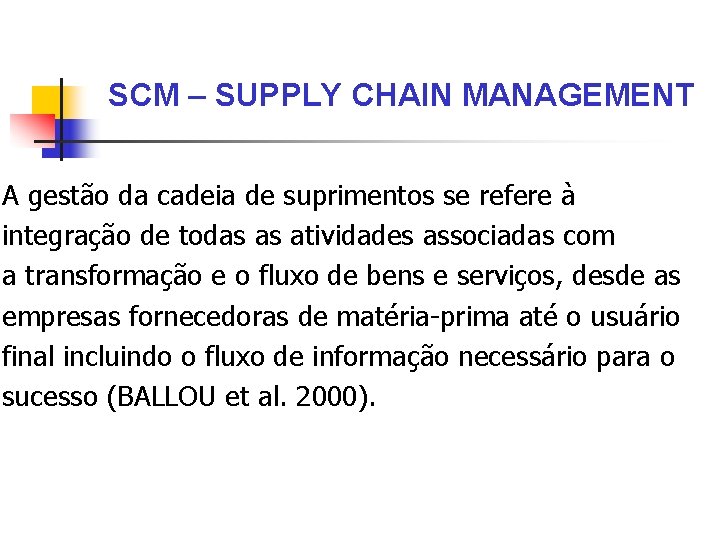 SCM – SUPPLY CHAIN MANAGEMENT A gestão da cadeia de suprimentos se refere à