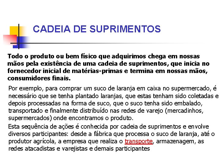 CADEIA DE SUPRIMENTOS Todo o produto ou bem físico que adquirimos chega em nossas