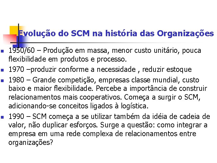 Evolução do SCM na história das Organizações n n 1950/60 – Produção em massa,