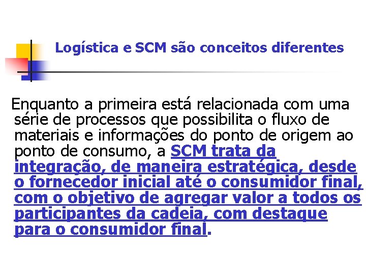 Logística e SCM são conceitos diferentes Enquanto a primeira está relacionada com uma série