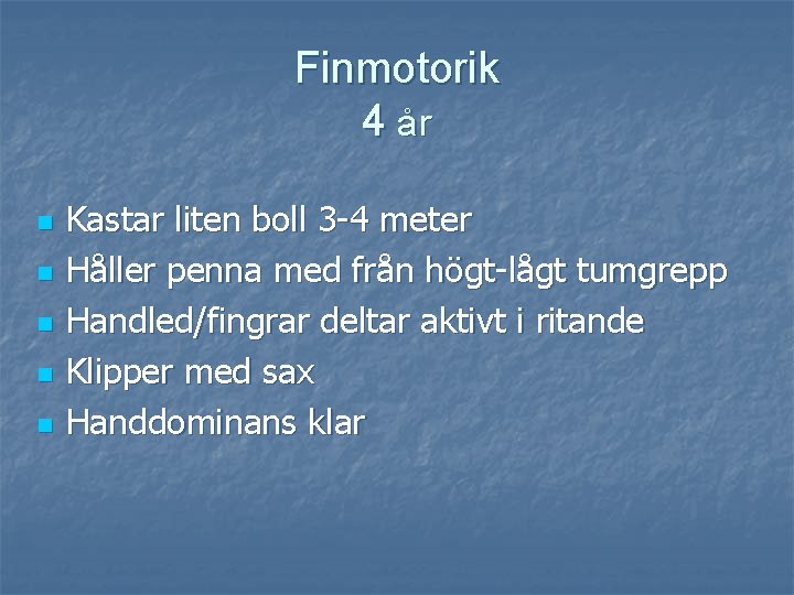 Finmotorik 4 år n n n Kastar liten boll 3 -4 meter Håller penna
