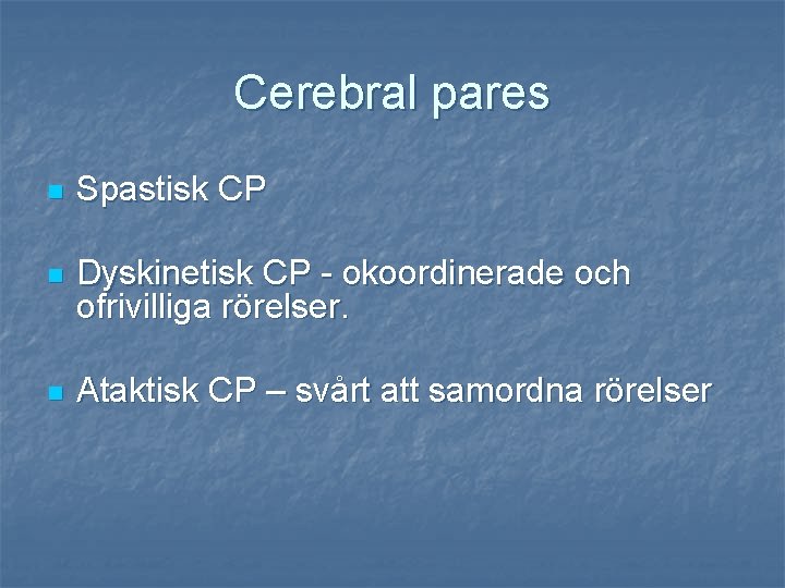 Cerebral pares n Spastisk CP n Dyskinetisk CP - okoordinerade och ofrivilliga rörelser. n