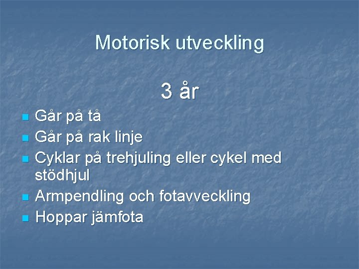 Motorisk utveckling 3 år n n n Går på tå Går på rak linje