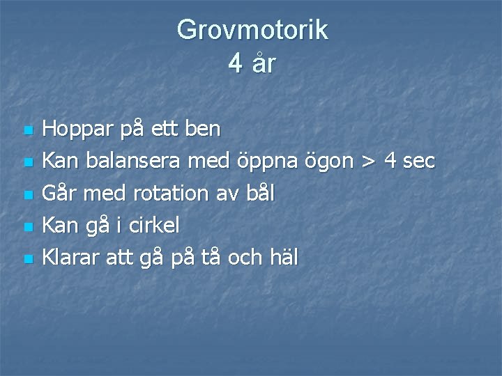 Grovmotorik 4 år n n n Hoppar på ett ben Kan balansera med öppna