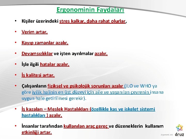 Ergonominin Faydaları • Kişiler üzerindeki stres kalkar, daha rahat olurlar, • Verim artar, •