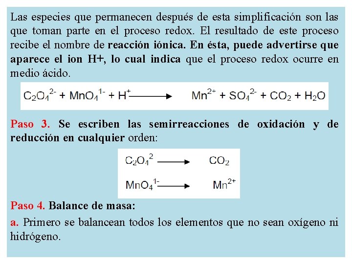 Las especies que permanecen después de esta simplificación son las que toman parte en