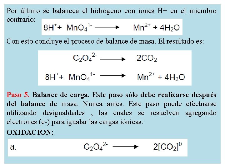 Por último se balancea el hidrógeno con iones H+ en el miembro contrario: Con