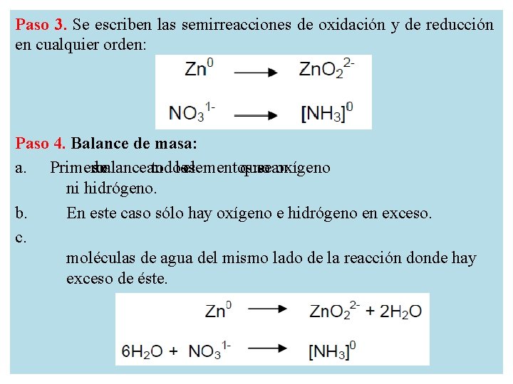 Paso 3. Se escriben las semirreacciones de oxidación y de reducción en cualquier orden: