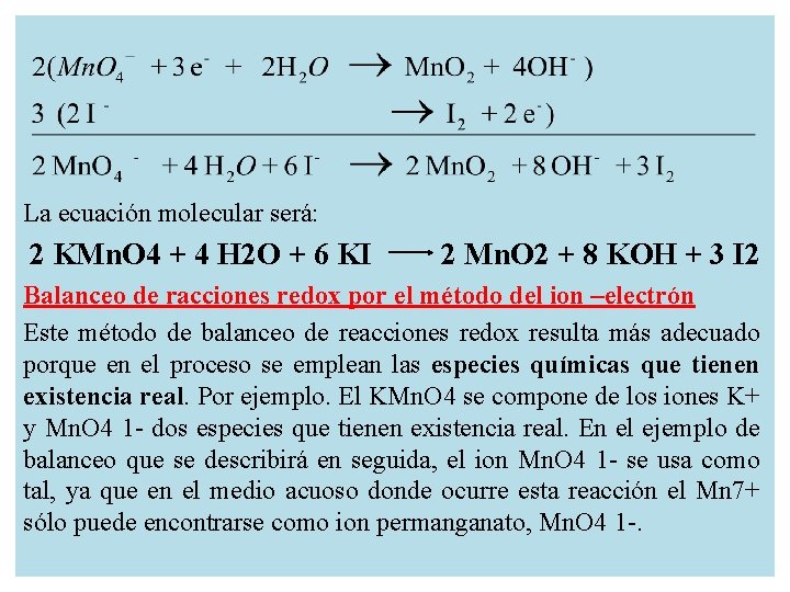 La ecuación molecular será: 2 KMn. O 4 + 4 H 2 O +