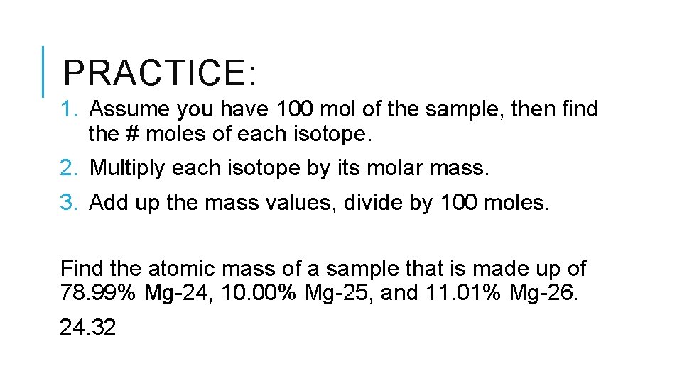 PRACTICE: 1. Assume you have 100 mol of the sample, then find the #