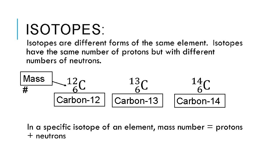 ISOTOPES: Mass # Carbon-12 Carbon-13 Carbon-14 