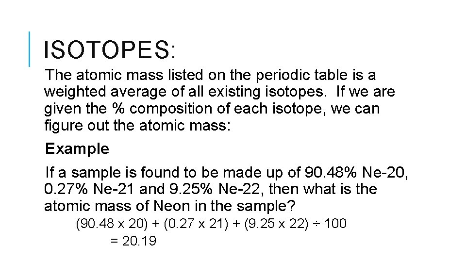 ISOTOPES: The atomic mass listed on the periodic table is a weighted average of