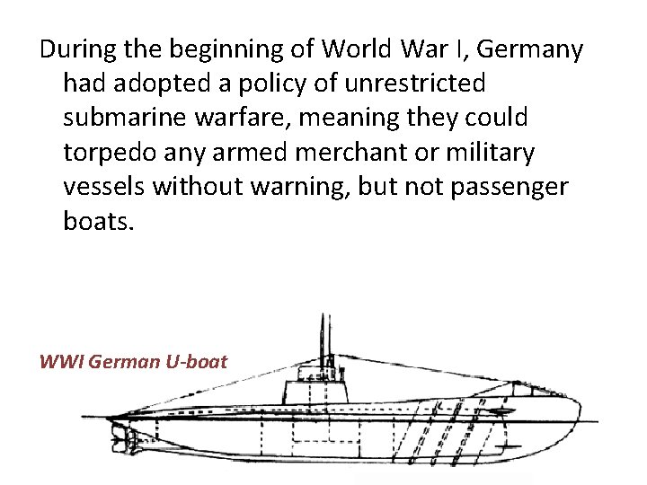 During the beginning of World War I, Germany had adopted a policy of unrestricted