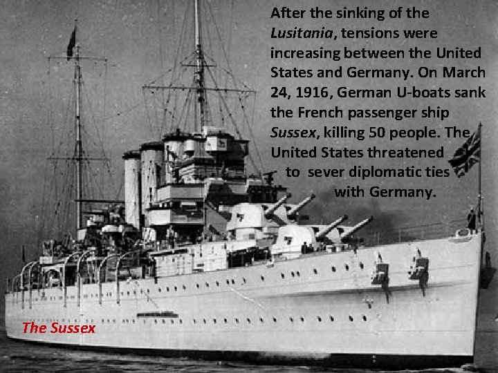 After the sinking of the Lusitania, tensions were increasing between the United States and