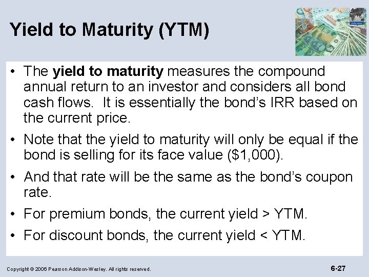 Yield to Maturity (YTM) • The yield to maturity measures the compound annual return