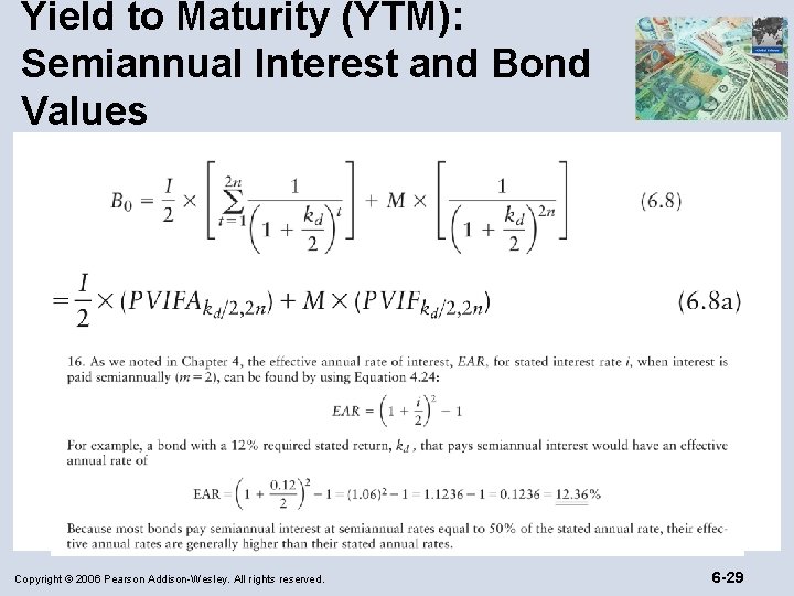 Yield to Maturity (YTM): Semiannual Interest and Bond Values Copyright © 2006 Pearson Addison-Wesley.