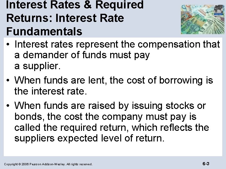 Interest Rates & Required Returns: Interest Rate Fundamentals • Interest rates represent the compensation
