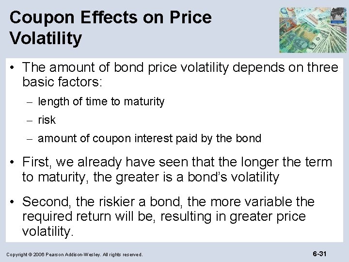 Coupon Effects on Price Volatility • The amount of bond price volatility depends on