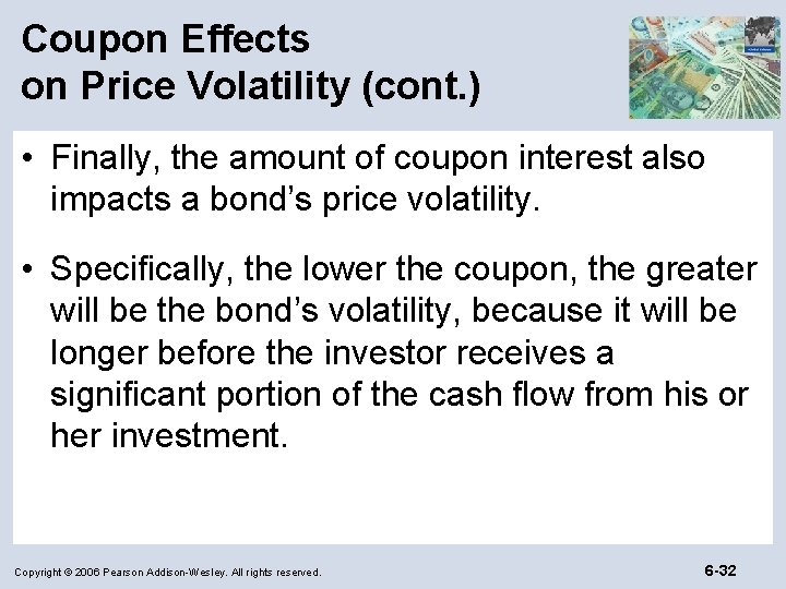Coupon Effects on Price Volatility (cont. ) • Finally, the amount of coupon interest