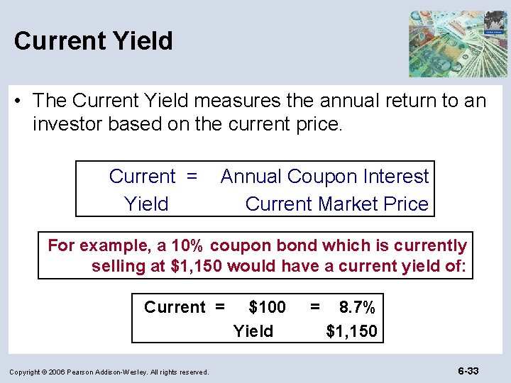 Current Yield • The Current Yield measures the annual return to an investor based