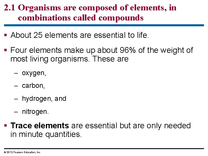 2. 1 Organisms are composed of elements, in combinations called compounds § About 25
