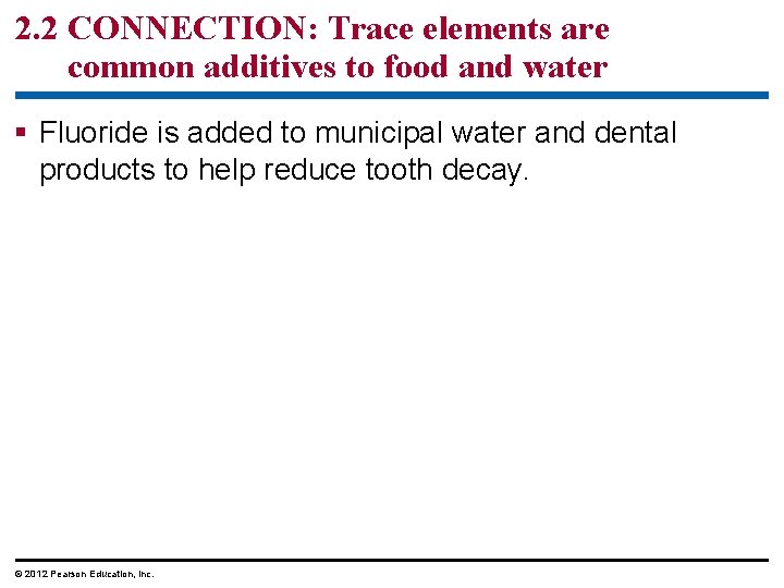 2. 2 CONNECTION: Trace elements are common additives to food and water § Fluoride