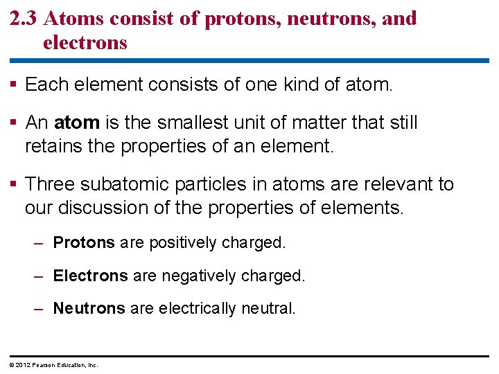 2. 3 Atoms consist of protons, neutrons, and electrons § Each element consists of