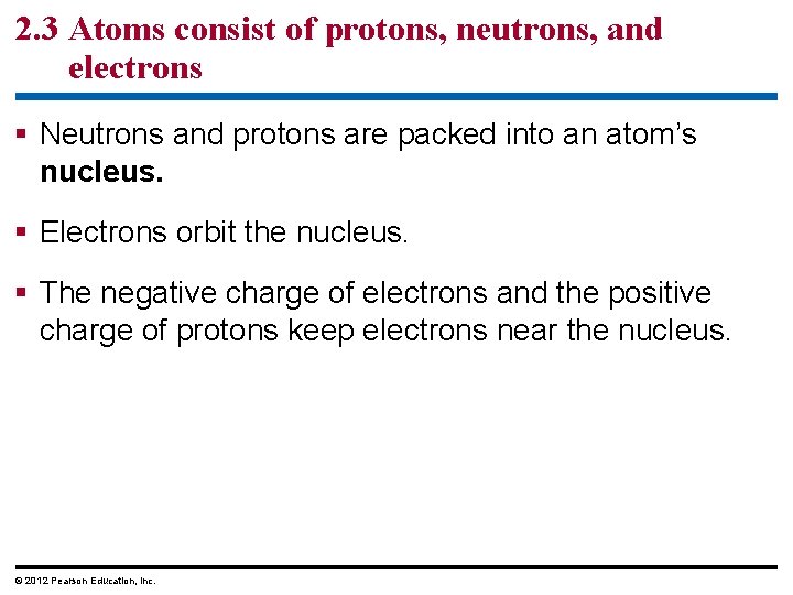 2. 3 Atoms consist of protons, neutrons, and electrons § Neutrons and protons are