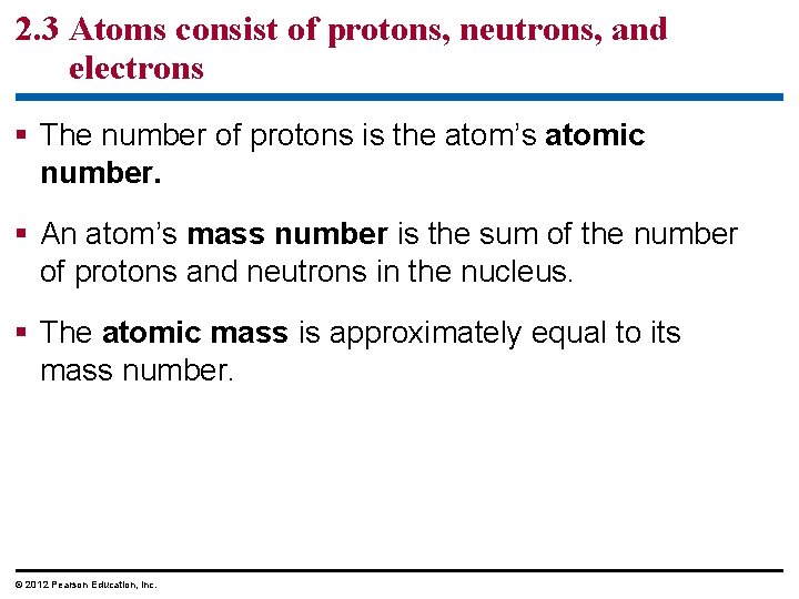 2. 3 Atoms consist of protons, neutrons, and electrons § The number of protons