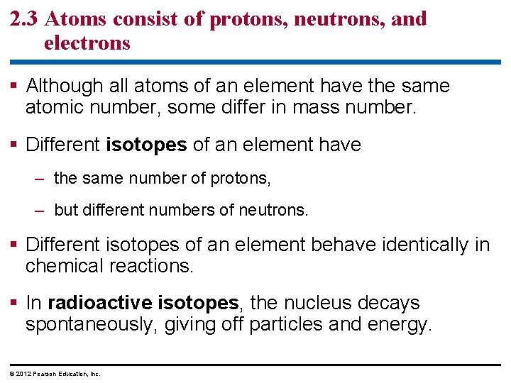 2. 3 Atoms consist of protons, neutrons, and electrons § Although all atoms of
