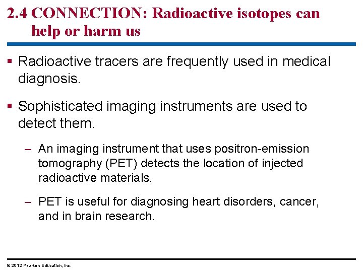 2. 4 CONNECTION: Radioactive isotopes can help or harm us § Radioactive tracers are